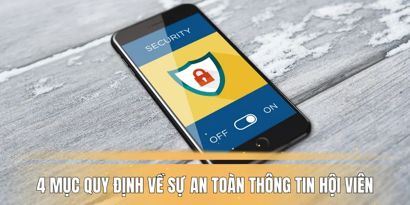 4 mục quy định về sự an toàn thông tin hội viên