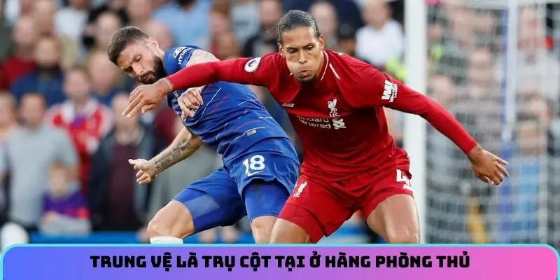 Trung vệ là trụ cột tại ở hàng phòng thủ