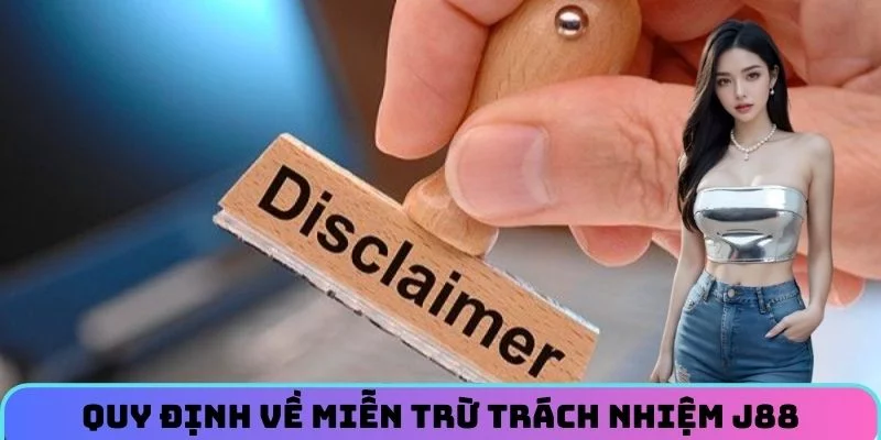 Điều khoản quy định về miễn trừ trách nhiệm J88