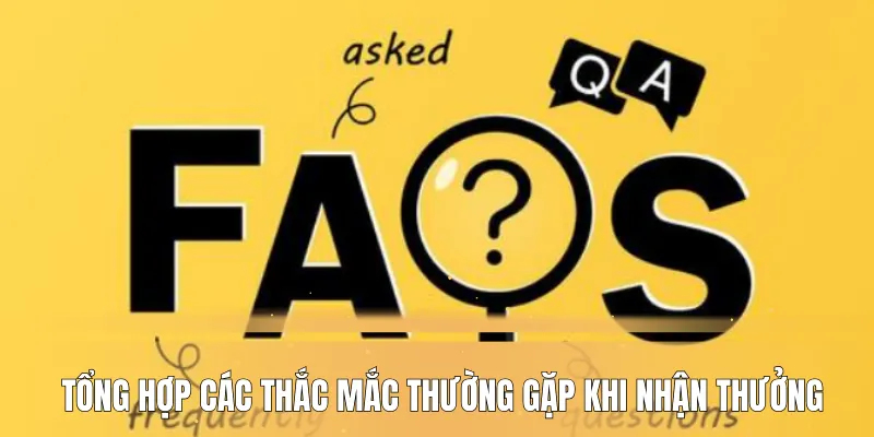 Tổng hợp các thắc mắc thường gặp khi nhận thưởng