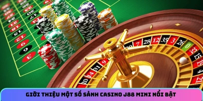 Giới Thiệu Một Số Sảnh Casino J88 Mini Nổi Bật 