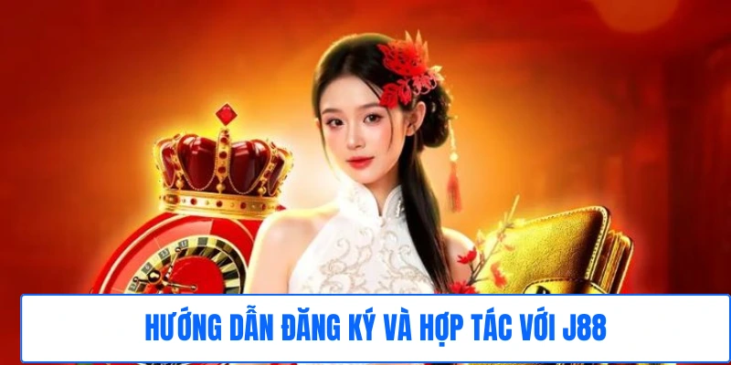 Hướng dẫn đăng ký và hợp tác với J88 Hướng dẫn đăng ký và hợp tác với J88