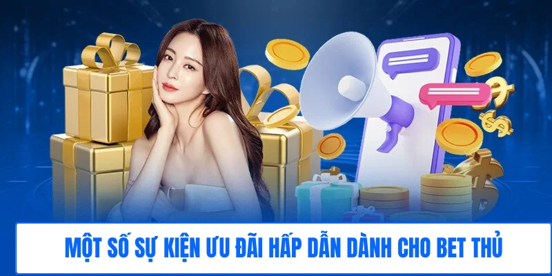 Một số sự kiện ưu đãi hấp dẫn dành cho bet thủ