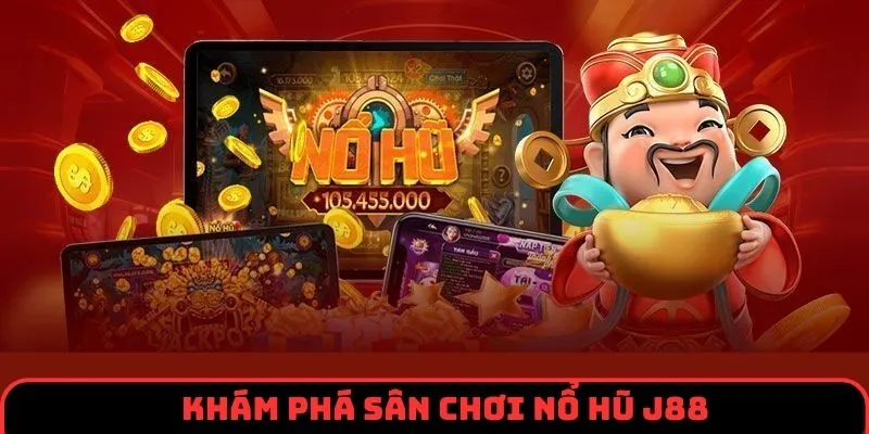 Tổng quan vài nét cơ bản về sân chơi nổ hũ J88
