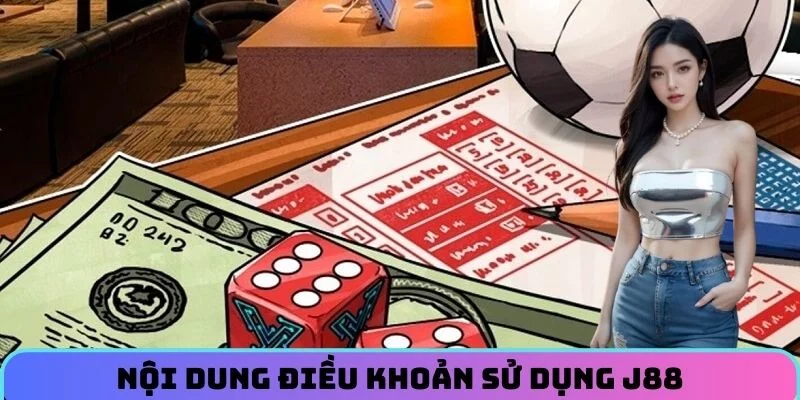 Nội dung chi tiết điều khoản sử dụng J88