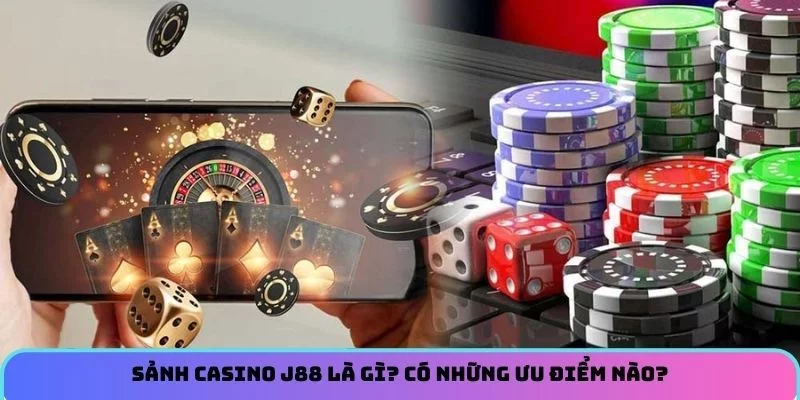 Sảnh Casino J88 Là Gì? Có Những Ưu Điểm Nào?
