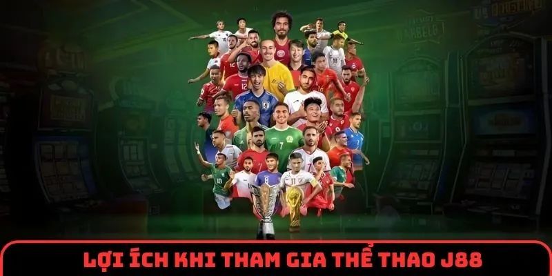 Những ưu điểm vượt trội chỉ có tại sảnh thể thao J88